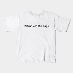 Vibin' With The Dogs Kids T-Shirt